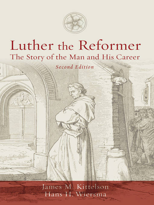 Title details for Luther the Reformer by James M. Kittelson - Available